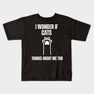 i wonder if cats thinks about me too funny cats lovers and owners Kids T-Shirt